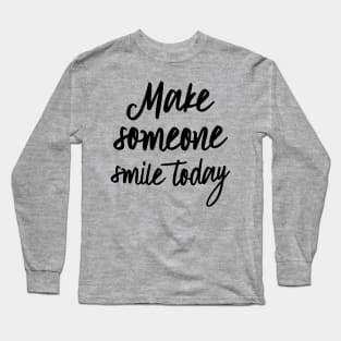 Make Someone Smile Long Sleeve T-Shirt